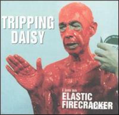 I Am An Elastic Firecracker - CD Audio di Tripping Daisy