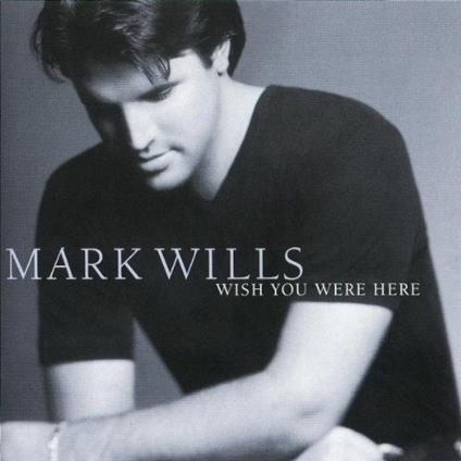 Wish You Were Here - CD Audio di Mark Wills