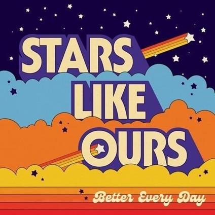 Better Every Day - CD Audio di Stars Like Ours