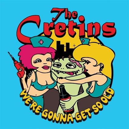 We're Gonna Get So Old - CD Audio di Cretins