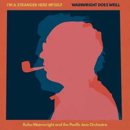 I'm A Stranger Here Myself. Wainwright Does Weill - Vinile LP di Rufus Wainwright