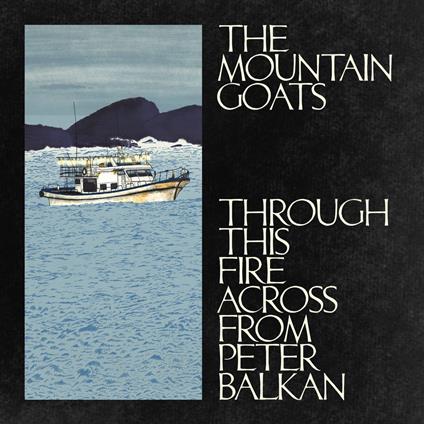 Through This Fire Across from Peter Balk - CD Audio di Mountain Goats