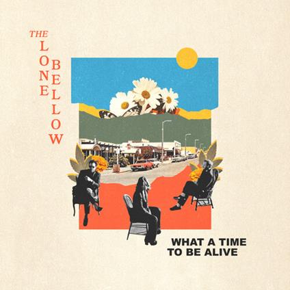 What A Time To Be Alive - CD Audio di Lone Bellow