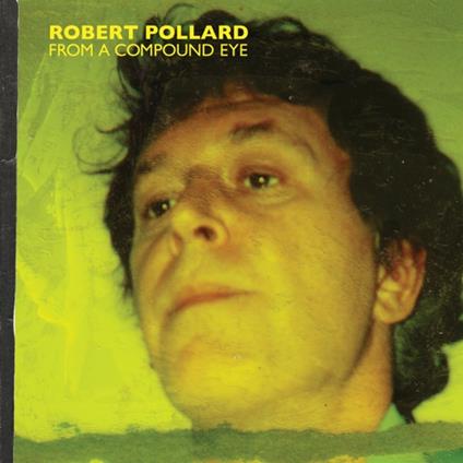 From a Compound Eye - Vinile LP di Robert Pollard