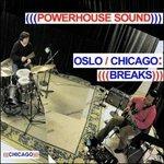 Oslo - Chicago. Breaks - CD Audio di Powerhouse Sound