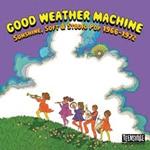 Good Weather Machine. Sunshine, Soft & Studio Pop 1966-1972