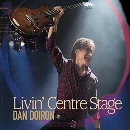 Livin Center Stage - CD Audio di Dan Doiron
