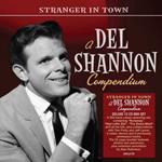 Stranger In Town. A Del Shannon Compendium