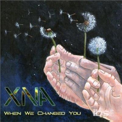 When We Changed You - CD Audio di Xna