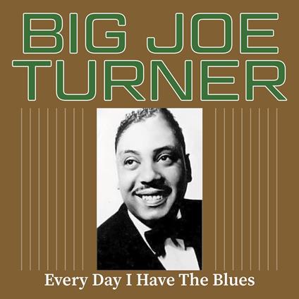 Every Day I Have The Blues - CD Audio di Big Joe Turner