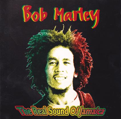 Real Sound Of Jamaica - CD Audio di Bob Marley