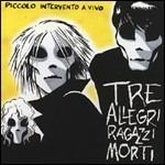 Piccolo intervento a vivo - CD Audio di Tre Allegri Ragazzi Morti