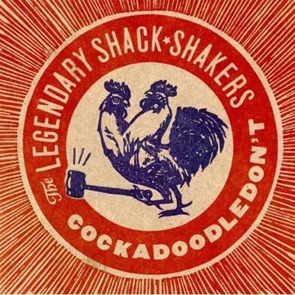 Cock A Doodle Don't - CD Audio di Legendary Shack Shakers