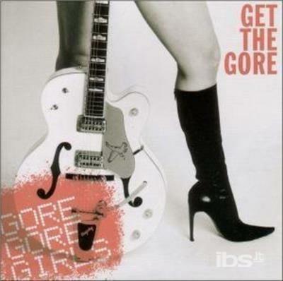 Get The Gore - CD Audio di Gore Gore Girls