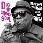 Dig Thy Savage Soul - CD Audio di Barrence Whitfield and the Savages
