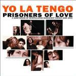 Prisoners of Love 1985-2003 - CD Audio di Yo La Tengo