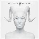 And Then She Came - CD Audio di And Then She Came