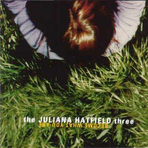 Become What You Are - CD Audio di Juliana Hatfield Three
