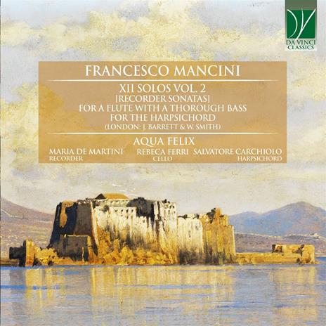 XII Solos vol.2 Sonate per flauto - CD Audio di Francesco Mancini,Maria De Martini,Aqua Felix