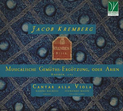 Musicalische Gemüths-Ergötzung, oder Arien, Dresden, 1689 - CD Audio di Cantar alla Viola,Jacob Kremberg