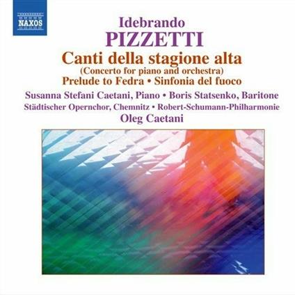 Canti della stagione alta - Fedra - Preludio - Cabiria - Sinfonia del fuoco - CD Audio di Ildebrando Pizzetti,Oleg Caetani