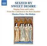 Seized by Sweet Desire. Musica vocale medievale sacra e profana