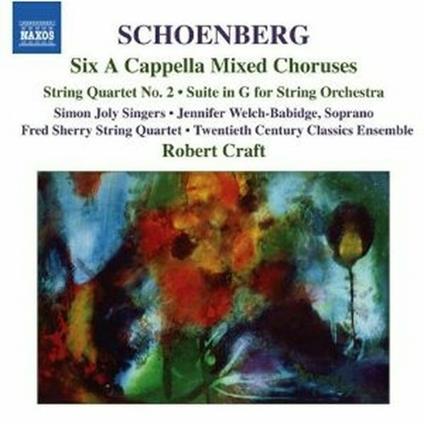 6 Cori a cappella - 6 Canti popolari a cappella - Suite per archi - Quartetto n.2 - CD Audio di Arnold Schönberg,Robert Craft