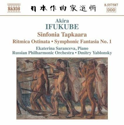 Sinfonia Tapkaara - Ritmica ostinata per pianoforte e orchestra - Fantasia sinfonica - CD Audio di Russian Philharmonic Orchestra,Dmitri Yablonsky,Akira Ifukube