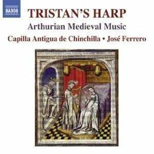 Tristan's Harp. Arthurian Medieval Music - CD Audio di José Ferrero,Capilla Antigua de Chinchilla