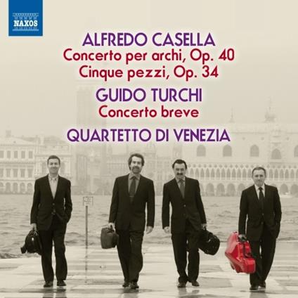 Concerto per archi op.40/B - Cinque Pezzi op.34 - CD Audio di Alfredo Casella,Quartetto di Venezia