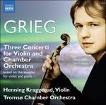 Three Concerti for Violin - CD Audio di Edvard Grieg
