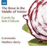 The Rose in the Middle of Winter - CD Audio di Bob Chilcott