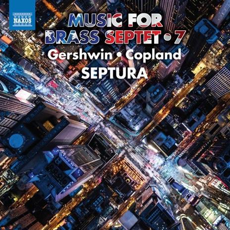 Music for Brass Septet vol.7 - CD Audio di George Gershwin,Aaron Copland,Septura