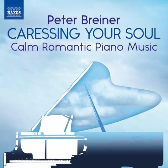 Caressing Your Soul. Calm Romantic Piano Music - CD Audio di Peter Breiner