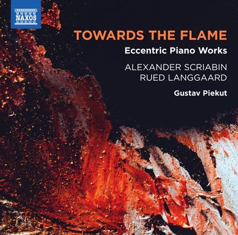 Towards the Flame. Eccentric Piano Works - CD Audio di Alexander Scriabin,Gustav Piekut