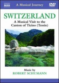 A Musical Journey. Switzerland: A Musical Visit to the Canton of Ticino (Tessin) - DVD di Robert Schumann