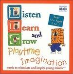 Listen, Learn and Grow - Playtime Imagination - CD Audio