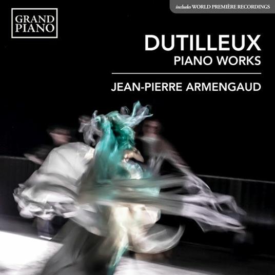 Piano Works - CD Audio di Henri Dutilleux,Jean-Pierre Armengaud