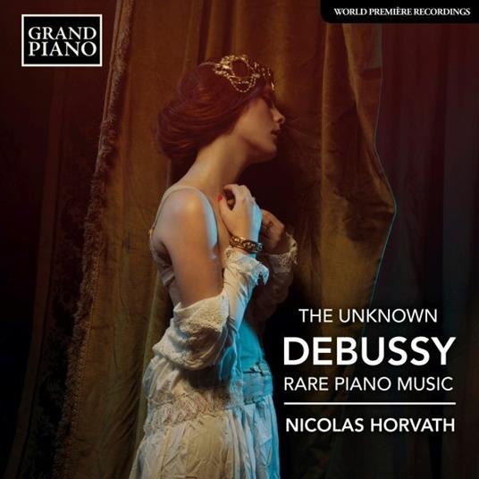 The Unknown Debussy: Rare Piano Music - CD Audio di Claude Debussy