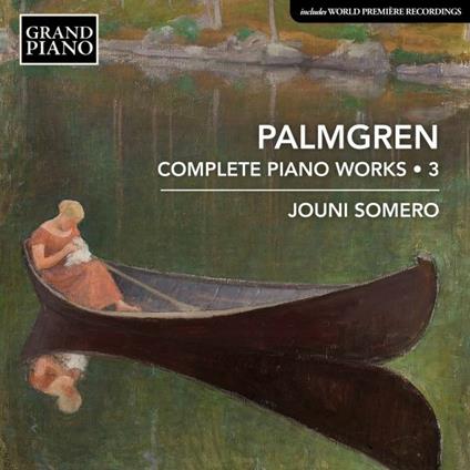 Complete Piano Music vol.3 - CD Audio di Selim Palmgren,Jouni Somero
