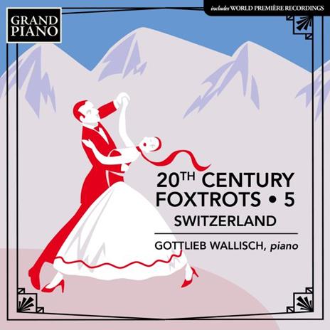 20th Century Foxtrots 5. Switzerland - CD Audio di Gottlieb Wallisch