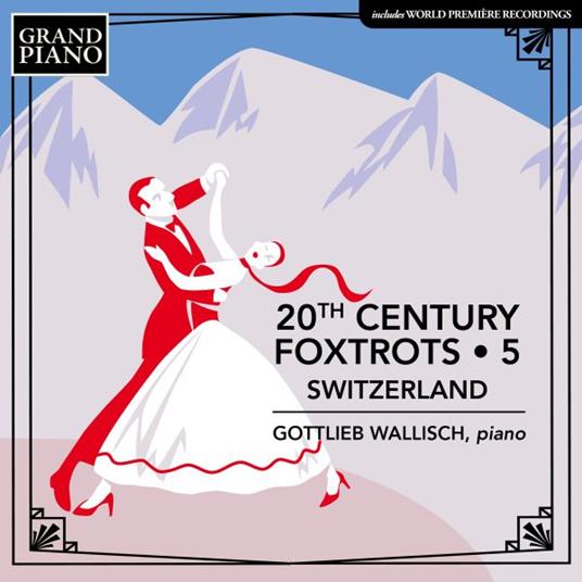 20th Century Foxtrots 5. Switzerland - CD Audio di Gottlieb Wallisch