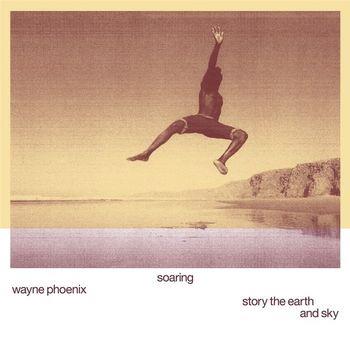 Soaring Wayne Phoenix Story the Earth and the Sky - Vinile LP di Wayne Phoenix