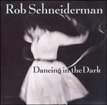 Dancing in the Dark - CD Audio di Rob Schneiderman