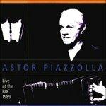 Live at the BBC 1989 - CD Audio di Astor Piazzolla
