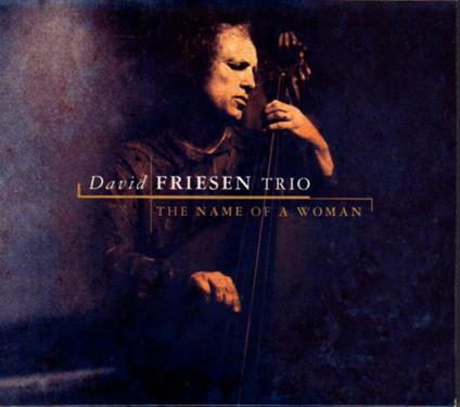 Name of a Woman - CD Audio di David Friesen