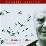 Not Quite a Ballad - CD Audio di Charlie Mariano