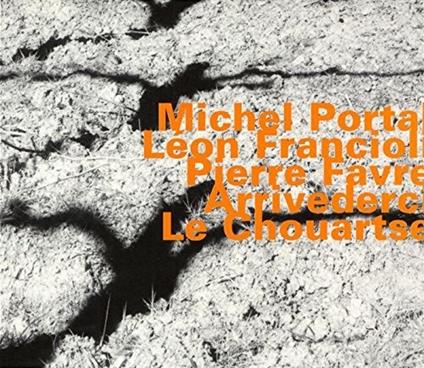 Arrivederci Le Chouartse - CD Audio di Michel Portal,Pierre Favre,Leon Francioli