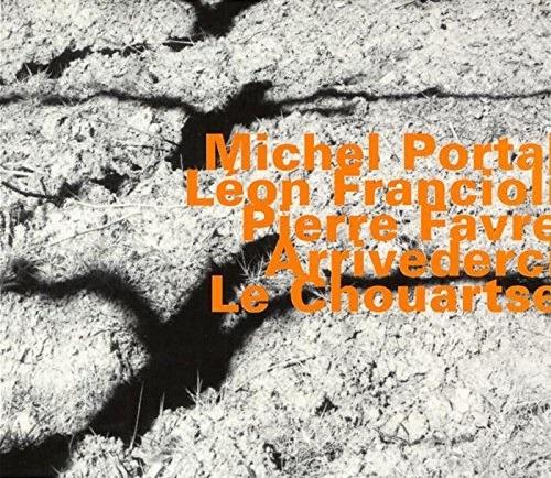 Arrivederci Le Chouartse - CD Audio di Michel Portal,Pierre Favre,Leon Francioli