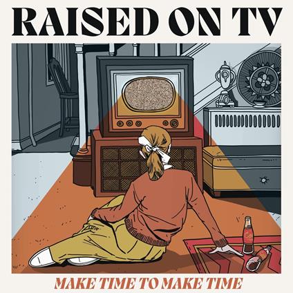 Make Time To Make Time - CD Audio di Raised on TV